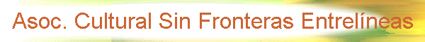 Asoc. Cultural Sin Fronteras Entrel�neas