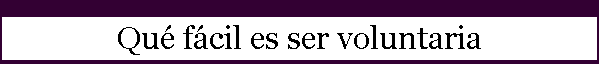 Qu� f�cil es ser voluntaria